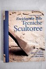 Enciclopedia delle tecniche scultoree un opera di riferimento illustrata per principianti e per scultori esperti / Claire Waite Brown