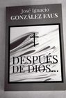 Después de Dios / José Ignacio González Faus