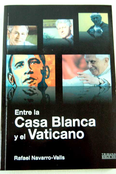 Entre la Casa Blanca y el Vaticano / Rafael Navarro Valls
