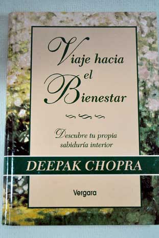 Viaje hacia el bienestar Descubre tu propia sabidura interior / Deepak Chopra