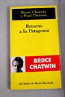 Retorno a la Patagonia / Bruce Chatwin