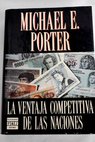 La ventaja competitiva de las naciones / Michael E Porter
