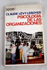 Psicología de las organizaciones / Claude Levy Leboyer