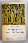 Historia social de la literatura y el arte / Arnold Hauser