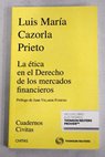 La tica en el derecho de los mercados financieros / Luis Mara Cazorla Prieto