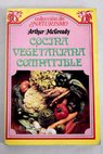 Cocina vegetariana compatible / Arthur Maggready