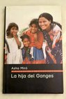 La hija del Ganges la historia de una adopción / Asha Miró