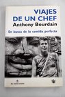 Viajes de un chef en busca de la comida perfecta / Anthony Bourdain