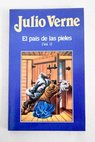 El país de las pieles volumen I / Julio Verne