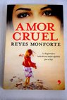 Amor cruel la desgarradora lucha de una madre española por su hija / Reyes Monforte