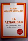 La aznaridad por el imperio hacia Dios o por Dios hacia el imperio / Manuel Vázquez Montalbán