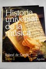 Historia universal de la msica / Roland de Cand
