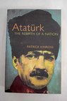 Ataturk / Patrick Balfour Baron Kinross