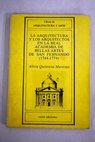 La arquitectura y los arquitectos en la Real Academia de Bellas Artes de San Fernando 1744 1774 / Alicia Quintana Martnez