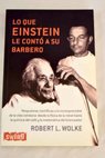 Lo que Einstein le cont a su barbero / Robert L Wolke