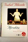 Afrodita cuentos recetas y otros afrodisíacos / Isabel Allende