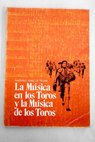 La msica en los toros y la msica de los toros estudio tcnico biogrfico / Mariano Sanz de Pedre
