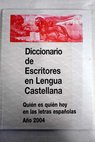 Diccionario de escritores en lengua castellana quin es quin hoy en las letras espaolas Ao 2004