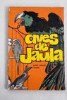 Aves de jaula / Javier Vicente Cremades Calabuig Seud Costa Clavell