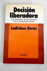 Decisión liberadora los Ejercicios de san Ignacio en su dimensión actual / Ladislaus Boros
