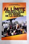 Al lmite evangelizar en medio de la guerra / Fernando Gonzlez Galarza