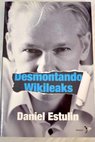Desmontando Wikileaks / Daniel Estulin