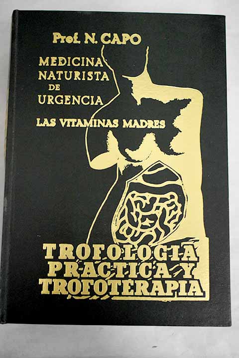 Medicina naturista de urgencia trofología práctica y trofoterapia / Nicolás Capo