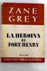 La herona de Fort Henry / Zane Grey