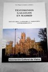 Testimonios gallegos en Madrid estatuaria lapidaria y toponimia conmemorativa / Luis Miguel Aparisi Laporta