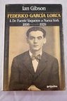 Federico Garca Lorca 1 De Fuente Vaqueros a Nueva York 1898 1929 / Ian Gibson