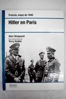 Hitler en Paris Francia mayo de 1940 / Alan Shepperd