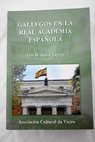 Gallegos en la Real Academia Espaola / Luis Miguel Aparisi Laporta