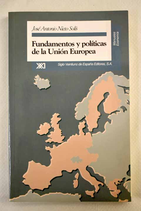 Fundamentos y polticas de la Unin Europea / Jos Antonio Nieto Sols