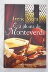 La pluma de Monteverdi / Irene Mora Prez