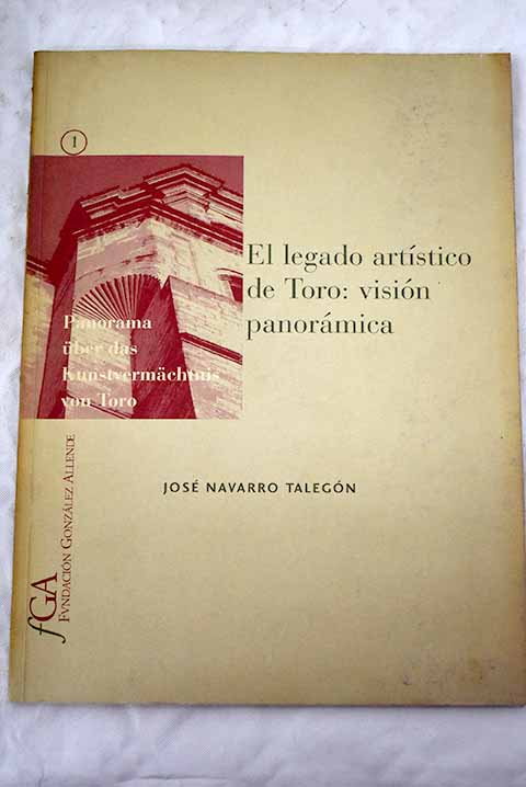 El legado artstico de Toro visin panormica Panorama uber das Kunstvermachtnis von Toro / Jos Navarro Talegn