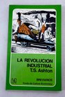 La revolucin industrial 1760 1830 / T S Ashton