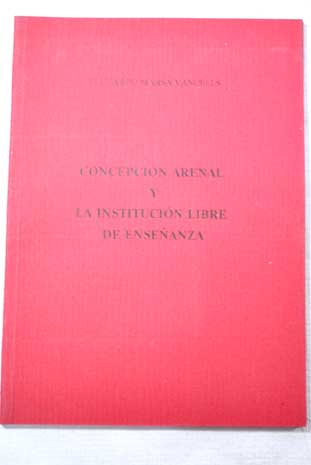 Concepción Arenal y la Institución Libre de Enseñanza / Plutarco Marsá Vancells