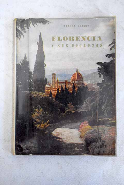 Florencia y sus bellezas guía práctica con unas 350 ilustraciones en negro y en color y un plano monumental de la ciudad / Sandra Orienti