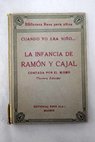 Cuando yo era nio la infancia de Ramn y Cajal contada por l mismo / Santiago Ramn y Cajal