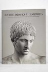 Entre dioses y hombres esculturas clásicas del Albertinum de Dresde y el Museo del Prado
