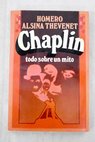 Chaplin todo sobre un mito / Homero Alsina Thevenet
