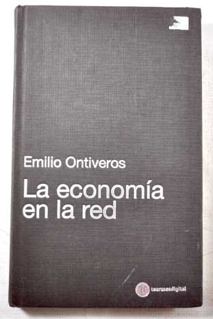 La economa en la red nueva economa nuevas finanzas / Emilio Ontiveros Baeza