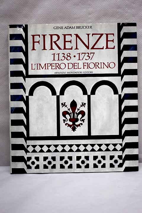Firenze 1138 1737 L imperio del fiorino / Gene Adam Brucker