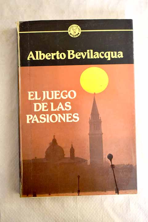 El juego de las pasiones / Alberto Bevilacqua