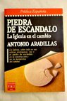 Piedra de escndalo la Iglesia en el cambio / Antonio Aradillas