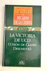 La victoria de UCD unión de clanes desunidos / Ricardo de la Cierva