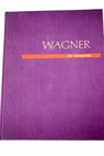 Wagner Eine bildbiographie / Walter Panofsky