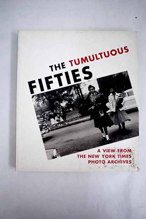 The tumultuous fifties a view from the New York Times Photo Archives / Douglas Dreishpoon