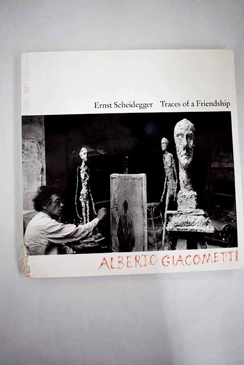 Traces of a friendship Alberto Giacometti / Ernst Scheidegger