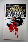 La rosa de Alejandría / Manuel Vázquez Montalbán